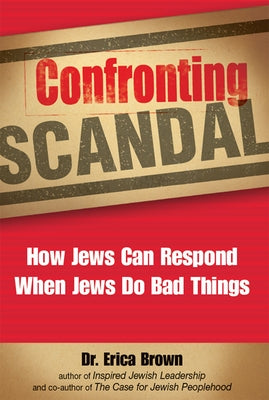 Confronting Scandal: How Jews Can Respond When Jews Do Bad Things by Brown, Erica
