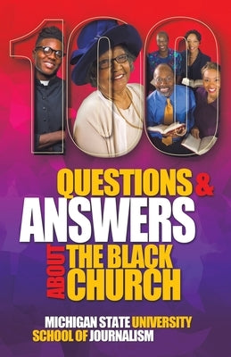 100 Questions and Answers About The Black Church: The Social and Spiritual Movement of a People by Michigan State School of Journalism