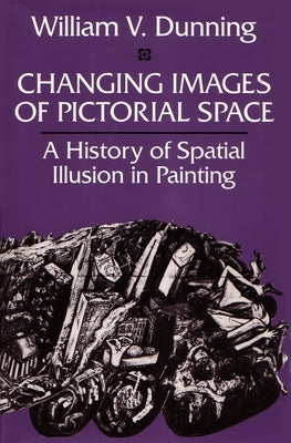 Changing Images of Pictorial Space by Dunning, William V.