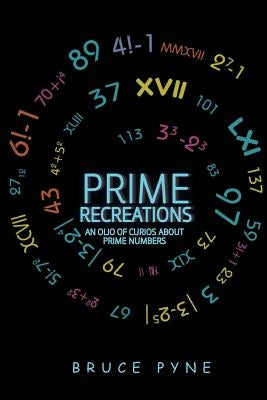 Prime Recreations: An Olio of Curios about Prime Numbers by Pyne, Bruce