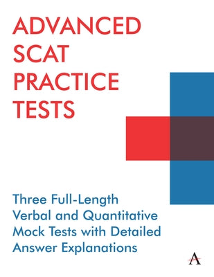 Advanced Scat Practice Tests: Three Full-Length Verbal and Quantitative Mock Tests with Detailed Answer Explanations by Press, Anthem