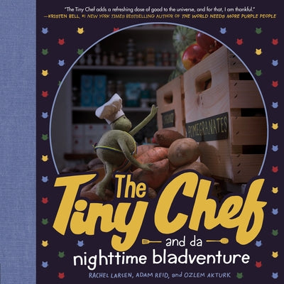 The Tiny Chef: And Da Nighttime Bladventure by Larsen, Rachel