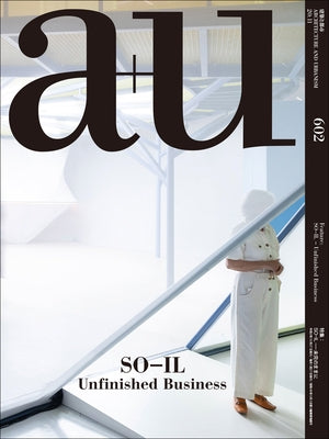 A+u 20:11, 602: So-Il - Unfinished Business by A+u Publishing