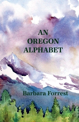 An Oregon Alphabet by Barbara, Forrest