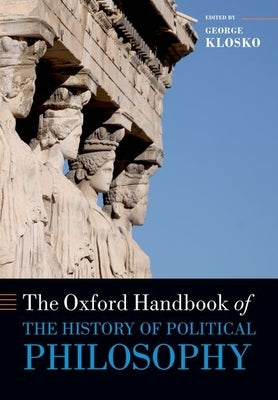 The Oxford Handbook of the History of Political Philosophy by Klosko, George