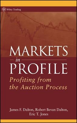 Markets in Profile: Profiting from the Auction Process by Dalton, James