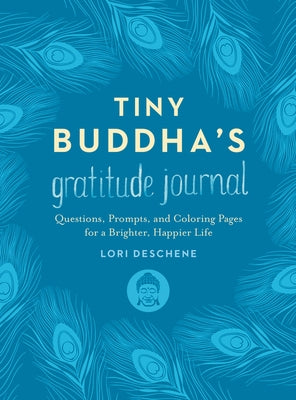 Tiny Buddha's Gratitude Journal: Questions, Prompts, and Coloring Pages for a Brighter, Happier Life by Deschene, Lori