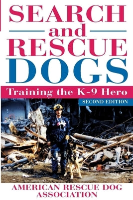 Search and Rescue Dogs: Training the K-9 Hero by American Rescue Dog Association (Arda)