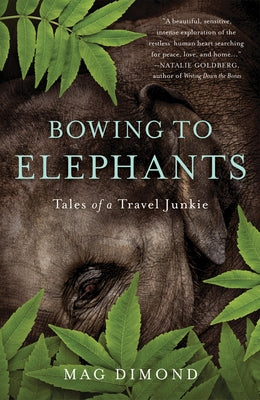 Bowing to Elephants: Tales of a Travel Junkie by Dimond, Mag