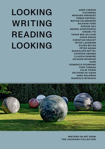Looking Writing Reading Looking: Writers on Art from the Louisiana Collection by Gospodinov, Georgi