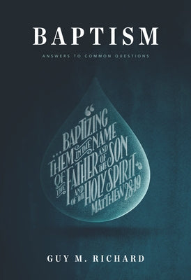 Baptism: Answers to Common Questions by Richard, Guy M.