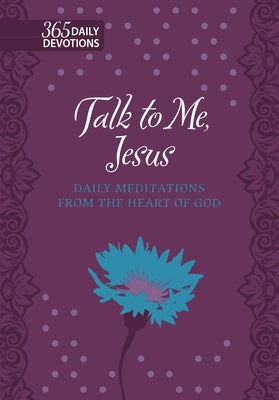 Talk to Me Jesus: 365 Daily Meditations from the Heart of God by Chapian, Marie