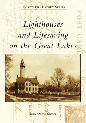 Lighthouses and Lifesaving on the Great Lakes by Cynowa, Linda Osborne