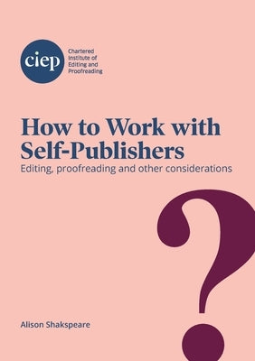 How to Work with Self-Publishers: Editing, proofreading and other considerations by Shakspeare, Alison