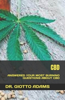 CBD: Answered Your Most Burning Questions about CBD by Adams, Giotto