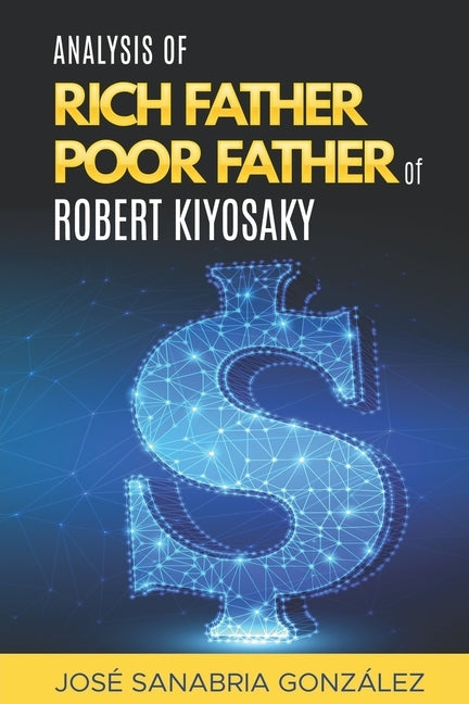 Analysis of Rich Father Poor father of Robert Kiyosaki by Sanabria Gonz&#225;lez, Jose
