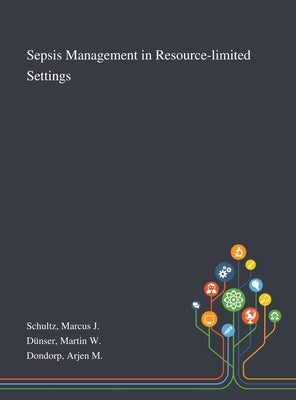 Sepsis Management in Resource-limited Settings by Schultz, Marcus J.