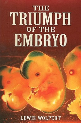 The Triumph of the Embryo by Wolpert, Lewis