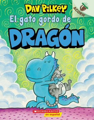 El Gato Gordo de Dragón (Dragon's Fat Cat): Un Libro de la Serie Acorn by Pilkey, Dav