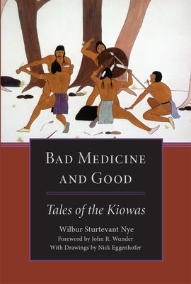 Bad Medicine and Good: Tales of the Kiowas by Nye, Wilbur S.