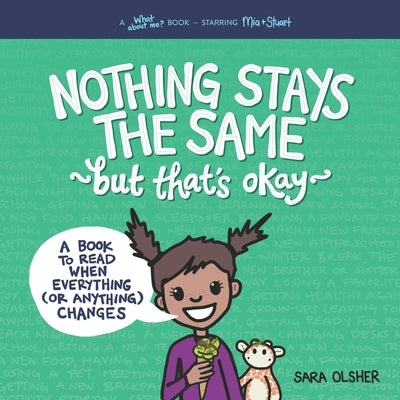 Nothing Stays the Same, but That's Okay: A Book to Read When Everything (or Anything) Changes by Olsher, Sara