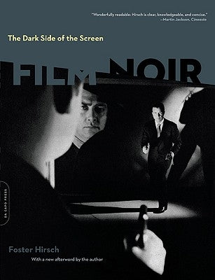 The Dark Side of the Screen: Film Noir by Hirsch, Foster