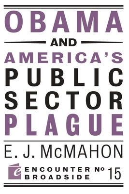 Obama and America's Public Sector Plague by McMahon, Edmund J.