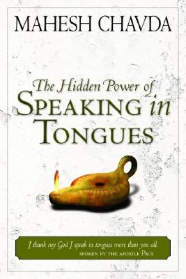 The Hidden Power of Speaking in Tongues by Chavda, Mahesh