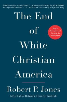 The End of White Christian America by Jones, Robert P.
