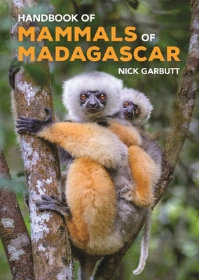 Handbook of Mammals of Madagascar by Garbutt, Nick