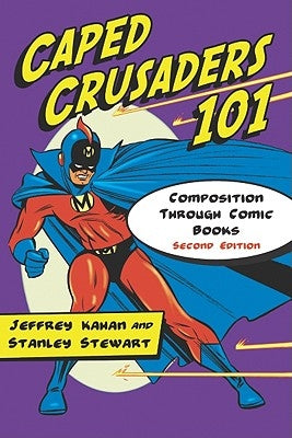 Caped Crusaders 101: Composition Through Comic Books, 2D Ed. by Kahan, Jeffrey