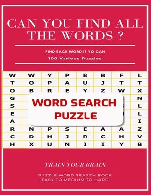 Can You Find All the Words ? Find Each Word If Yo Can 100 Various Puzzles Train Your Brain Puzzle Word Search Book Easy to Medium to Hard: Word Search by Books, Word Search