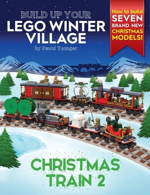 Build Up Your LEGO Winter Village: Christmas Train 2 by Younger, David