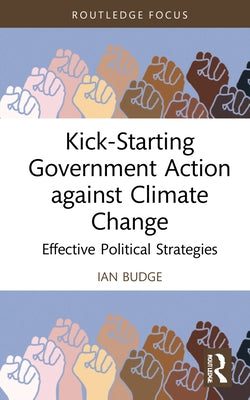 Kick-Starting Government Action against Climate Change: Effective Political Strategies by Budge, Ian