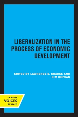 Liberalization in the Process of Economic Development by Krause, Lawrence B.