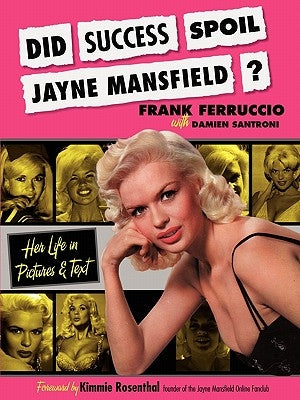 Did Success Spoil Jayne Mansfield?: Her Life in Pictures & Text by Ferruccio, Frank