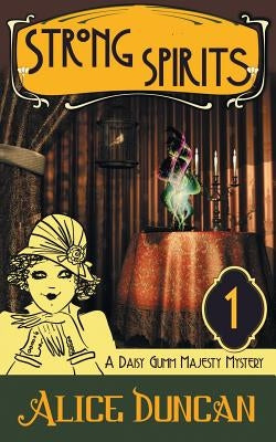 Strong Spirits (a Daisy Gumm Majesty Mystery, Book 1) by Duncan, Alice