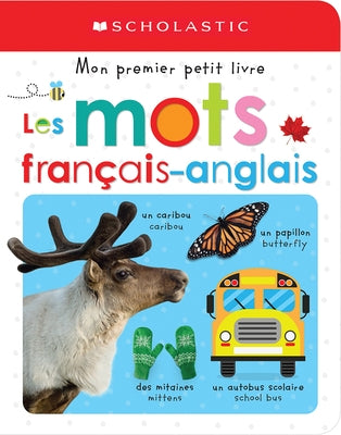 Apprendre Avec Scholastic: Mon Premier Petit Livre: Les Mots Français-Anglais by Scholastic Canada Ltd