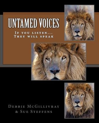 Untamed Voices: If you listen... They will speak by Steffens, Sue