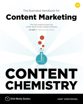 Content Chemistry: The Illustrated Handbook for Content Marketing by Crestodina, Andy