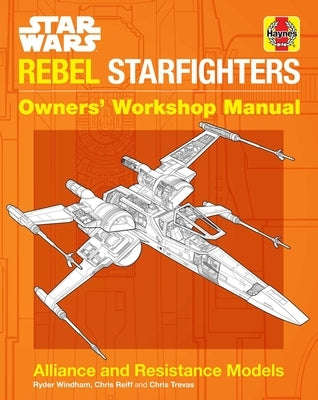 Star Wars: Rebel Starfighters: Owners' Workshop Manual by Windham, Ryder