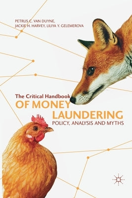 The Critical Handbook of Money Laundering: Policy, Analysis and Myths by Van Duyne, Petrus C.