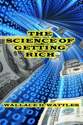 The Science of Getting Rich by Wattles, Wallace D.