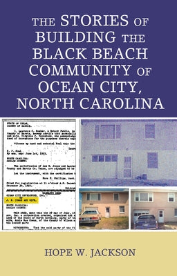 The Stories of Building the Black Beach Community of Ocean City, North Carolina by Jackson, Hope W.