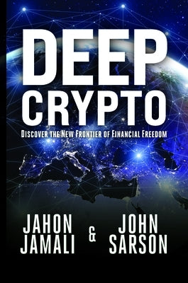 Deep Crypto: Discover the New Frontier of Financial Freedom by Jamali, Jahon