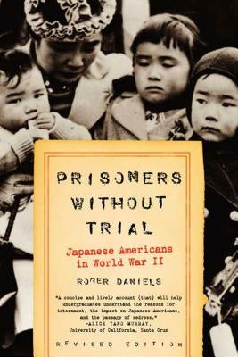 Prisoners Without Trial: Japanese Americans in World War II by Daniels, Roger