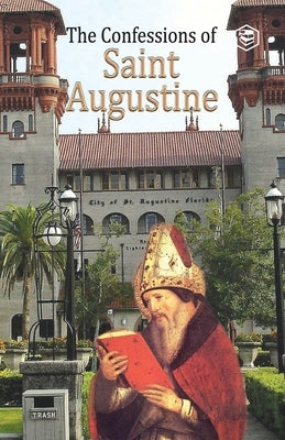 The Confessions of St. Augustine by Augustine, Saint