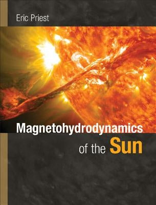 Magnetohydrodynamics of the Sun by Priest, Eric