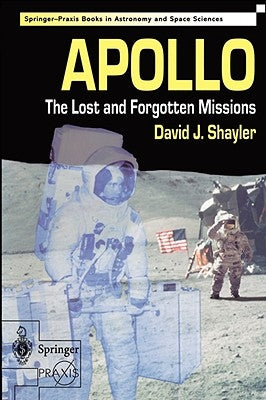 Apollo: The Lost and Forgotten Missions by David, Shayler