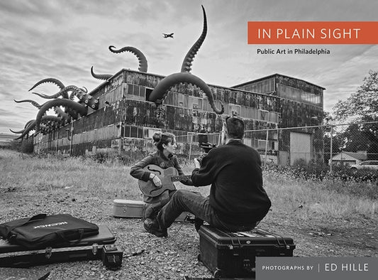 In Plain Sight: Public Art in Philadelphia by Hille, Ed